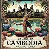 Colors Of Cambodia A Cultural Journey: Explore the Heart of Southeast Asia Through Art