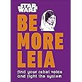 Star Wars Be More Leia: Find Your Rebel Voice And Fight The System