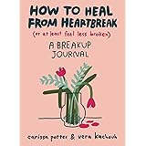 How to Heal from Heartbreak (or at Least Feel Less Broken): A breakup journal