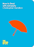 How to Deal with Adversity (The School of Life Book 11)