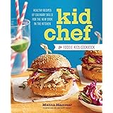 Kid Chef: The Foodie Kids Cookbook: Healthy Recipes and Culinary Skills for the New Cook in the Kitchen