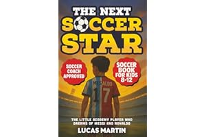 The Next Soccer Star: The Little Academy Player Who Dreams of Messi and Ronaldo: Soccer Book For Kids 8-12
