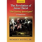 The Revelation of Jesus Christ: The Coming Apocalypse - A Commentary