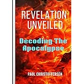 Revelation Unveiled: Decoding The Apocalypse