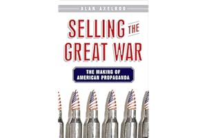 Selling the Great War: The Making of American Propaganda