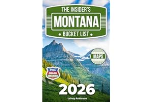The Insider's Montana Bucket List: A Full-Color Montana Travel Guide to Big Sky Roads, Historic Towns & Wild Landscapes Beyond the Crowds [INCLUDES: 2 Maps, Thematic Itineraries, Seasonal Highlights]