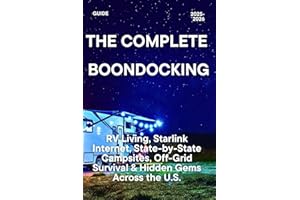 THE COMPLETE BOONDOCKING GUIDE 2025–2026: RV Living, Starlink Internet, State-by-State Campsites, Off-Grid Survival & Hidden Gems Across the U.S.