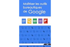 Maîtriser les outils bureautiques de Google (French Edition)