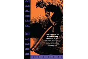 Dream Reaper: The Story of an Old-Fashioned Inventor in the High-Tech, High-Stakes World of Modern Agriculture