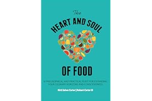 The Heart and Soul of Food : A Philosophical and Practical Feast for Expanding Your Culinary Horizons and Consciousness