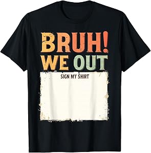 It's My Birthday Sign My Shirt Bruh we out last day school T-Shirt