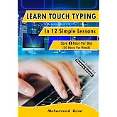 Learn Touch Typing in 12 Simple Lessons: Save 1 Hour Per Day [30 Hours per Month]