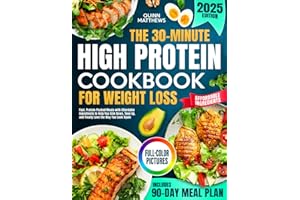 The 30-Minute High Protein Cookbook for Weight Loss: Fast, Protein-Packed Meals with Affordable Ingredients to Help You Slim 