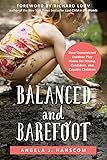 Balanced and Barefoot: How Unrestricted Outdoor Play Makes for Strong, Confident, and Capable Children