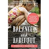 Balanced and Barefoot: How Unrestricted Outdoor Play Makes for Strong, Confident, and Capable Children