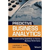 Predictive Business Analytics: Forward Looking Capabilities to Improve Business Performance (Wiley and SAS Business Series)