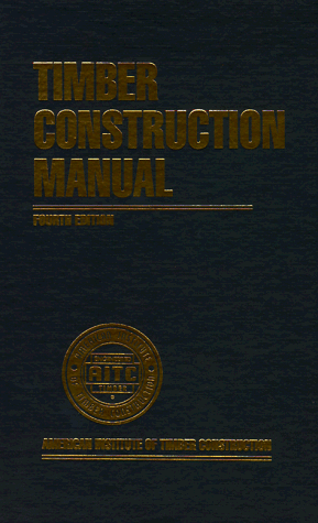 Timber Construction Manual, 4th Edition, by American Institute of Timber Construction (AITC)