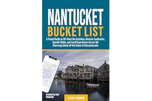 Nantucket Bucket List: A Travel Guide to 101 Must-Do Activities, Historic Landmarks, Seaside Walks, and Local Experiences Across the Charming Island off the Coast of Massachusetts