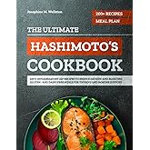The Ultimate Hashimoto’s Cookbook: 200+ Anti-Inflammatory AIP Recipes and a 4-Week Meal Plan to Reduce Fatigue and Bloating — Gluten- and Dairy-Free Meals for Thyroid and Immune Support