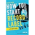 How to Start a Record Label - A 30 Day Guide: A Simplified Approach to Building and Growing a Successful Record Label (How to Start a Record Label Books)