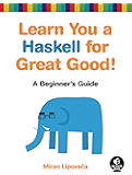 Learn You a Haskell for Great Good!: A Beginner's Guide