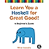 Learn You a Haskell for Great Good!: A Beginner's Guide