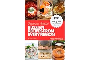 RUSSIAN RECIPES FROM EVERY REGION: 100+ meals, easy instructions, in full color