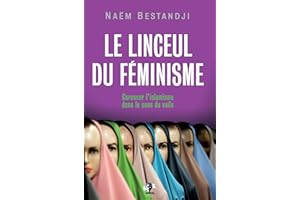 Le linceul du féminisme: Caresser l'islamisme dans le sens du voile (French Edition)
