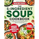 The 5-Ingredient Soup Cookbook: Healing Soups and Stews to Balance Hormones, Boost Mood, and Bring Back Grandma’s Warmth in Every Spoonful