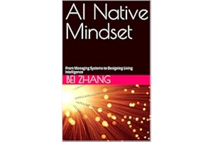 AI Native Mindset: From Managing Systems to Designing Living Intelligence (The AI Operating System Series)