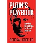 Putin's Playbook: Russia's Secret Plan to Defeat America
