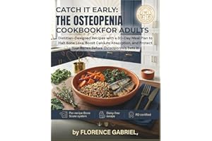 CATCH IT EARLY: THE OSTEOPENIA COOKBOOK FOR ADULTS: Dietitian-Designed Recipes with a 30-Day Meal Plan to Halt Bone Loss, Boo