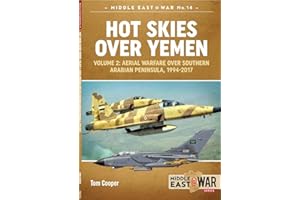 Hot Skies Over Yemen: Aerial Warfare Over the Southern Arabian Peninsula: Volume 2 - 1994-2017 (Middle East@War Book 14)