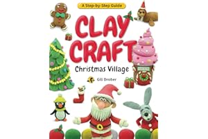 Clay Craft: Christmas Village: A Kid’s Step-by-Step Guide to Creating Their Own Christmas Village Using Modeling Clay, for Ch