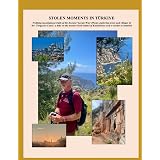 STOLEN MOMENTS IN TURKIYE: Trekking mountainous trails of the Ancient ‘Lycian Way’ (West); exploring towns and villages of the ‘Turquoise Coast’; a ... in Istanbul (Stolen Moments Adventures)