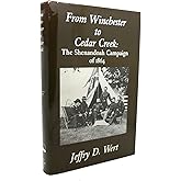 From Winchester to Cedar Creek: The Shenandoah Campaign of 1864