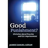 Good Punishment?: Christian Moral Practice and U.S. Imprisonment