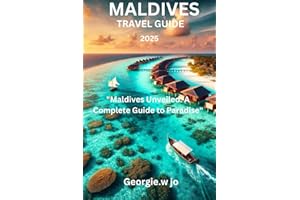 MALDIVES TRAVEL GUIDE 2025: "Maldives Unveiled: A Complete Guide to Paradise"