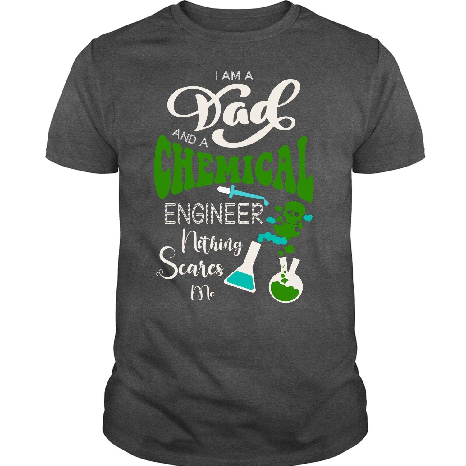 Nothing Scares Me T Shirt, I Am A Dad And A Chemical Engineer T Shirt
