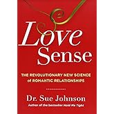 Love Sense: The Revolutionary New Science of Romantic Relationships (The Dr. Sue Johnson Collection, 2)