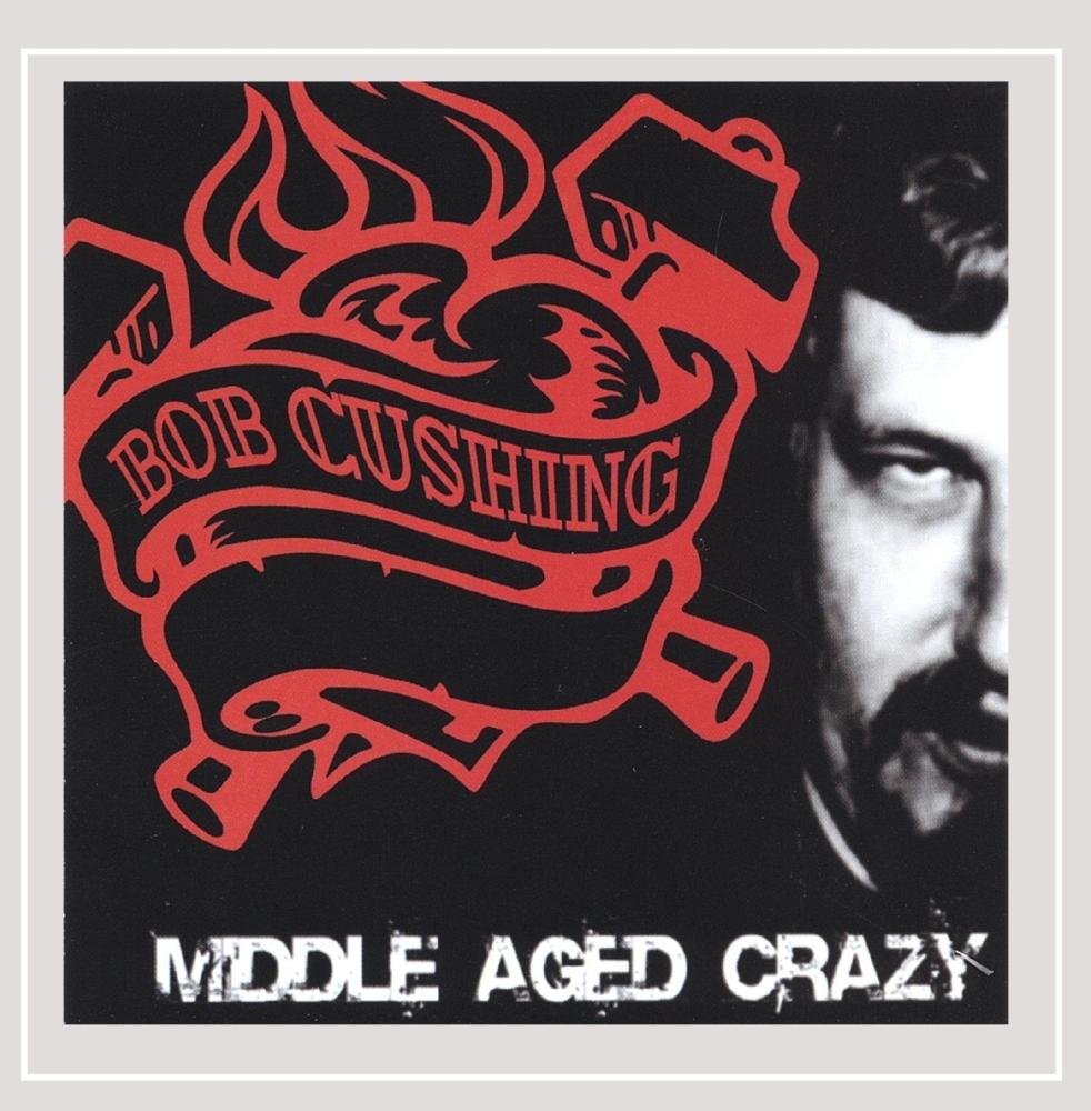 Bob Cushing Middle Aged Crazy Music