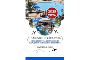 Barbados 2025-2026: Your Essential Companion to Exploring the Best of Barbados
