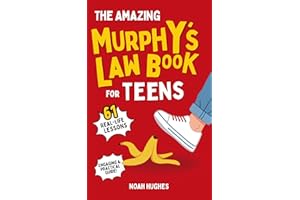 The Amazing Murphy's Law Book For Teens: 61 Engaging Lessons to Boost Confidence, Handle Setbacks, and Stay Calm with Teen-Te