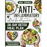 The Anti-Inflammatory Diet for Beginners: 28-Day Detox Meal Plan, Recipes and Step-by-Step Wellness Guide