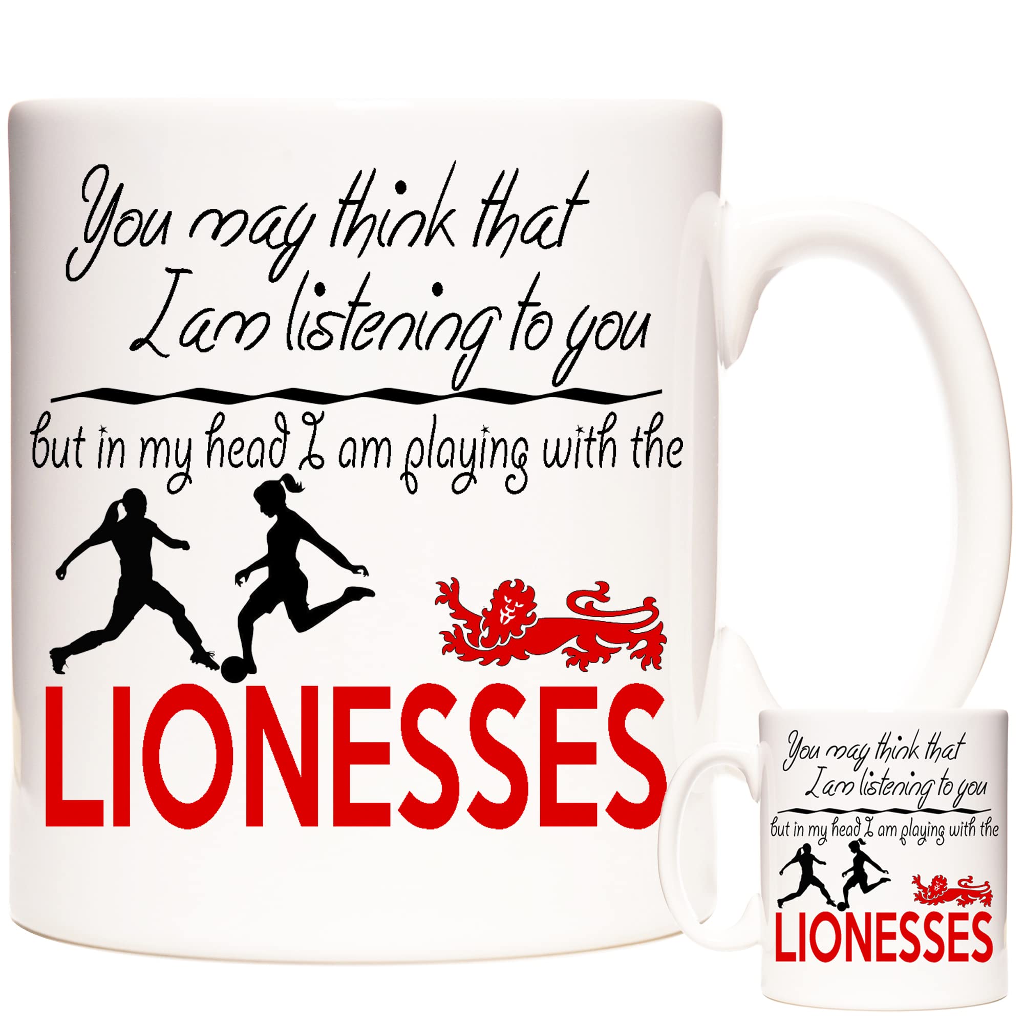 Women's Football Mug, England Lioness Football Mug, You May Think That I Am Listening to You. Ceramic Gift Mug for Ladies and Girls who Love to Play Soccer.