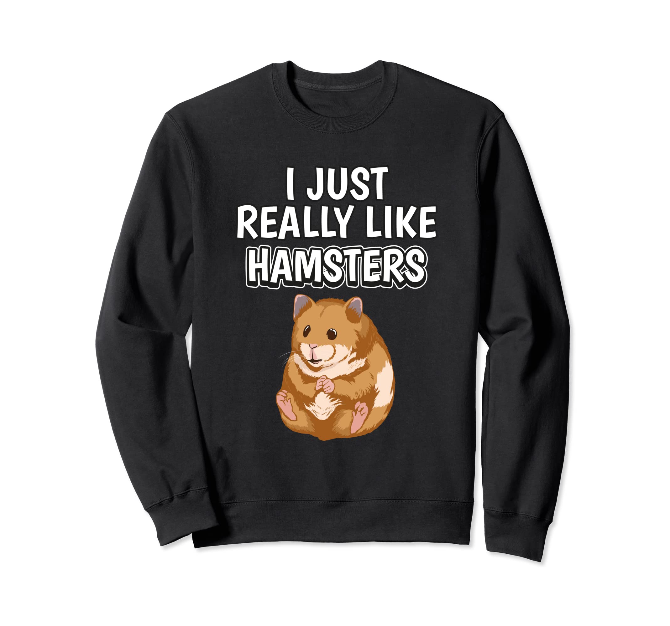 Hammy Quote I Just Really Like Hamsters Clothes Hamster Sweatshirt