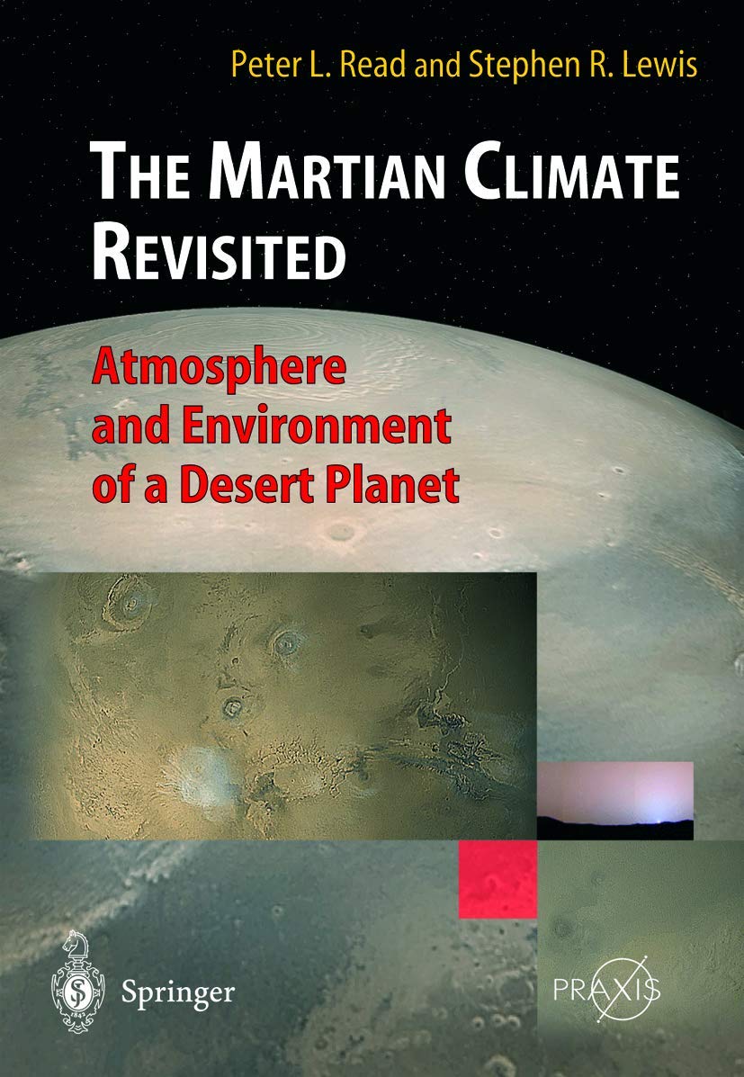 The Martian Climate Revisited: Atmosphere and Environment of a Desert Planet (Springer Praxis Books)