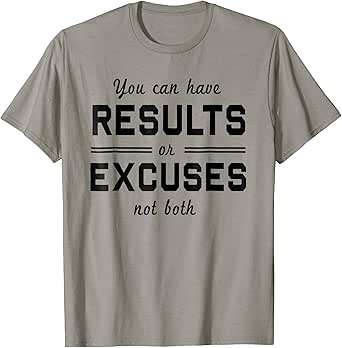 Amazon.com: You can have results or excuses not both t ...