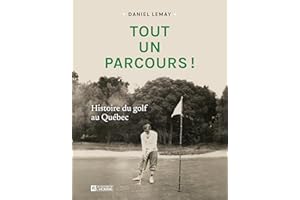 Tout un parcours !: Histoire du golf au Qu��bec