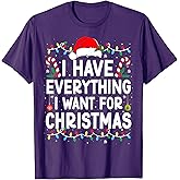 I Have Everything I Want for Christmas Its Me I'm Everything T-Shirt